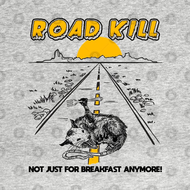 Road Kill - Not Just For Breakfast Anymore! by darklordpug